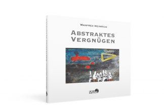 Abstraktes Vergnügen | Manfred Heinrich | Edition Bildperlen